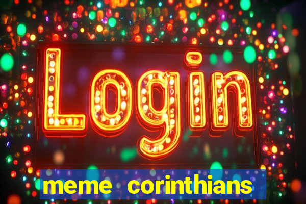 meme corinthians zuando o palmeiras